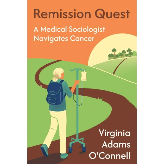 Remission Quest: A Medical Sociologist Navigates Cancer, (Paperback)