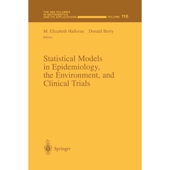 IMA Volumes in Mathematics and Its Appli Statistical Models in Epidemiology, the Environment, and Clinical Trials, Book 116, (Paperback)