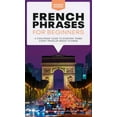 thumbnail image 1 of Pre-Owned French Phrases for Beginners: A Foolproof Guide to Everyday Terms Every Traveler Needs to Know (Paperback) 0744051436 9780744051438, 1 of 2