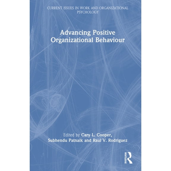 Current Issues in Work and Organizationa Advancing Positive Organizational Behaviour, (Hardcover)