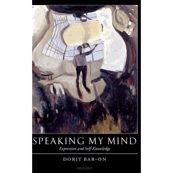 Speaking My Mind: Expression and Self-Knowledge, (Hardcover)