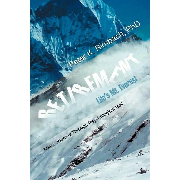 Retirement: Life's Mt. Everest: Man's Journey Through Psychological Hell, (Paperback)
