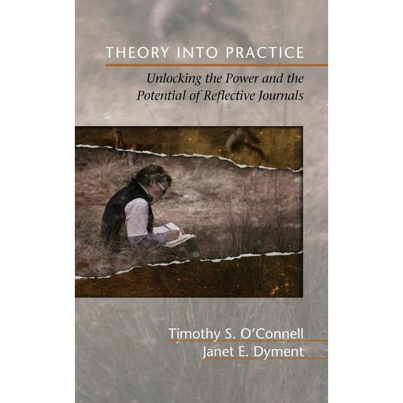 Theory Into Practice: Unlocking the Power and the Potential of Reflective Journals (Hc) (Hardcover)