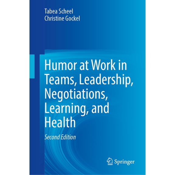 Humor at Work in Teams, Leadership, Negotiations, Learning, and Health, (Hardcover)