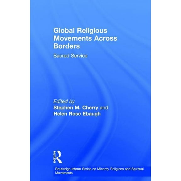 Routledge Inform Minority Religions and Global Religious Movements Across Borders: Sacred Service, (Hardcover)