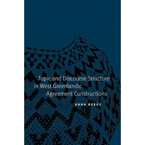 Studies in the Native Languages of the Americas: Topic and Discourse Structure in West Greenlandic Agreement Constructions (Hardcover)