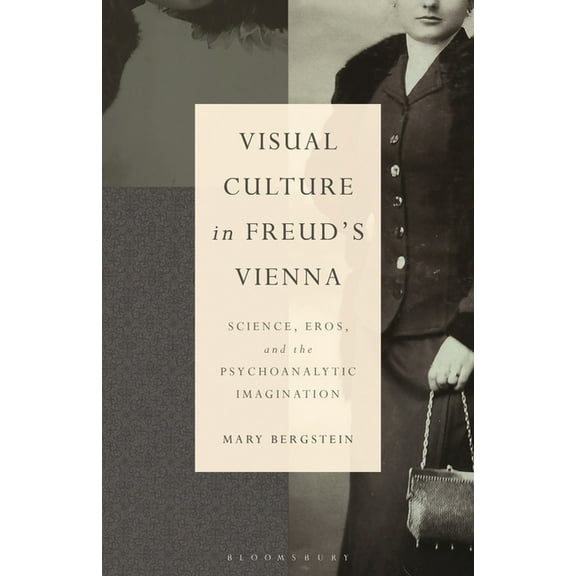 Psychoanalytic Horizons Visual Culture in Freud's Vienna: Science, Eros, and the Psychoanalytic Imagination, (Hardcover)