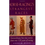 Horse-Racing's Strangest Races: Extraordinary but True Stories from over 150 Years of Racing History [Paperback - Used]