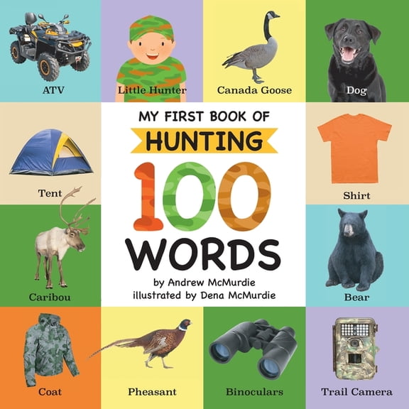 My First Book of Hunting My First Book of Hunting 100 Words: Vocabulary Words Every Little Hunter Needs to Know, Book 2, (Paperback)