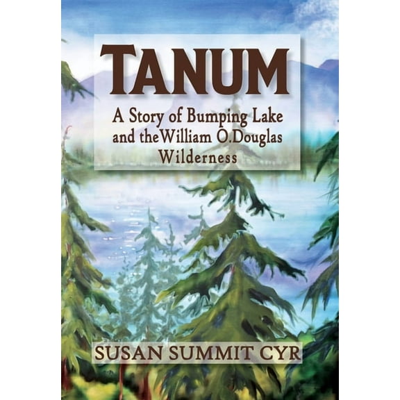 Tanum: A Story of Bumping Lake and the William O. Douglas Wilderness, (Hardcover)