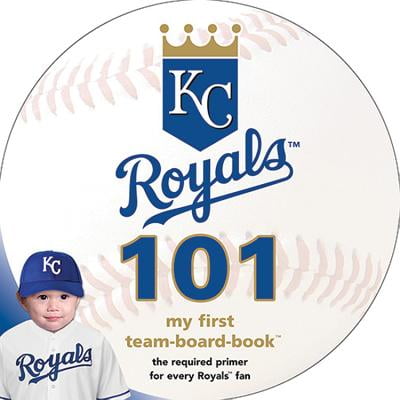 Kansas City Royals 101 : My First Team-Board-Book