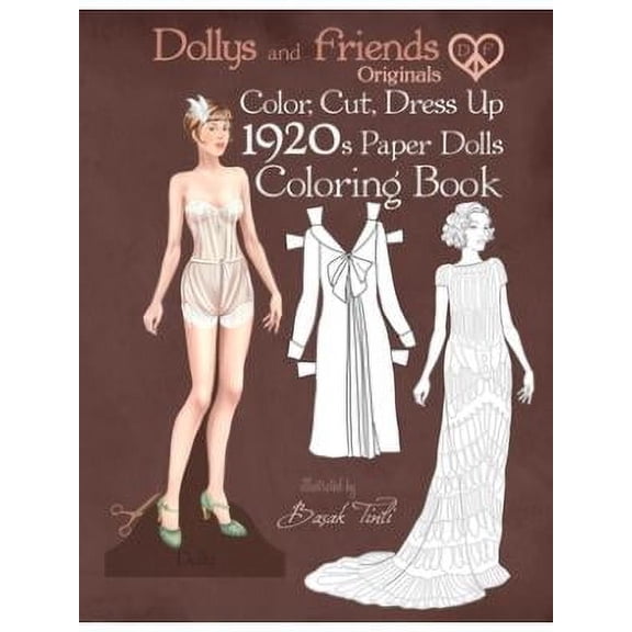 Dollys and Friends Originals Color, Cut, Dress Up 1920s Paper Dolls Coloring Book: Vintage Fashion History Paper Doll Collection, Adult Coloring Pages with Twenties Style Dresses (Paperback)