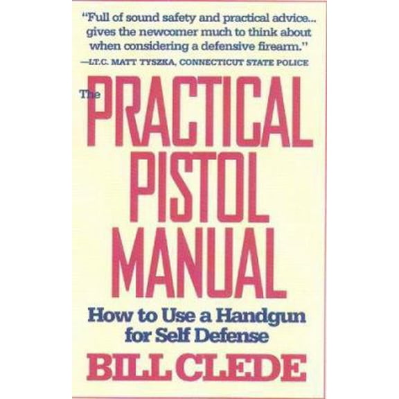 Pre-Owned The Practical Pistol Manual: How to Use a Handgun for Self-Defense (Paperback) 0915463741 9780915463749