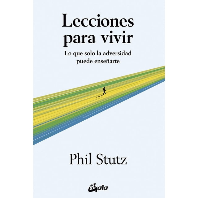 Lecciones para vivir, de Stutz, Phil, Gaia Ediciones, 2025