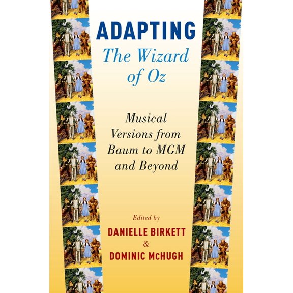 Adapting the Wizard of Oz: Musical Versions from Baum to MGM and Beyond, (Paperback)
