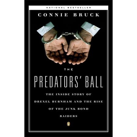 The Predators' Ball : The Inside Story of Drexel Burnham and the Rise of the JunkBond (To Catch A Predator Best Of)