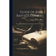 Eloge de Jean-Baptiste Colbert: Discours qui a remporte le prix de l'Academie francoise, en 1773 (Paperback)