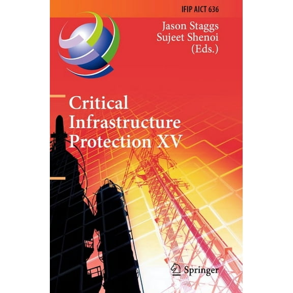 IFIP Advances in Information and Communi Critical Infrastructure Protection XV: 15th Ifip Wg 11.10 International Conference, Iccip 2021, Virtual Event, March 15-, Book 636, (Paperback)