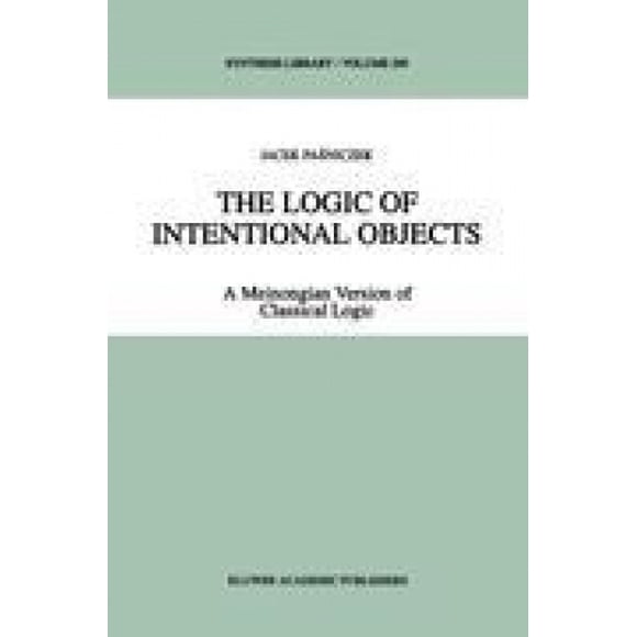 La Logique des Objets Intentionnels, une Version Méinongienne de la Logique Classique (Bibliothèque de Synthèse)