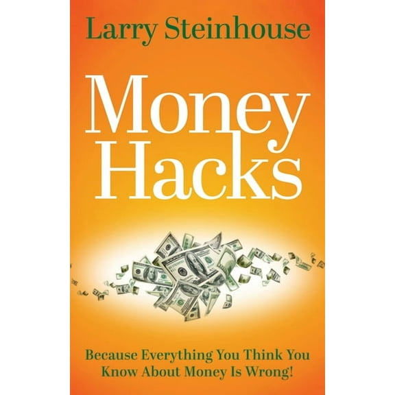 Money Hacks: Because everything you think you know about money is wrong, (Paperback)