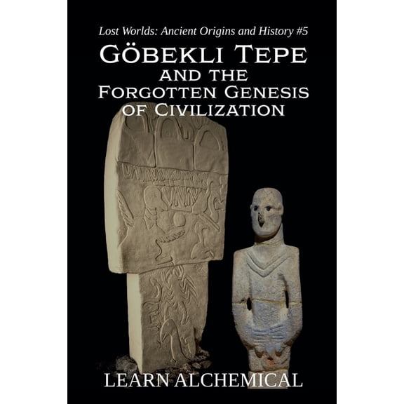 Lost Worlds: Ancient Origins and History Göbekli Tepe and the Forgotten Genesis of Civilization, Book 5, (Paperback)