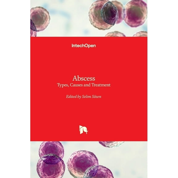 Abscess - Types, Causes and Treatment: Types, Causes and Treatment (Hardcover)