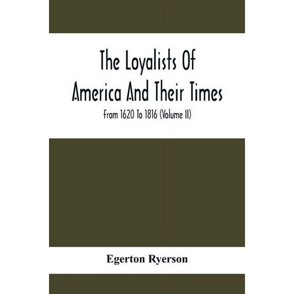 The Loyalists Of America And Their Times: From 1620 To 1816 (Volume Ii), (Paperback)