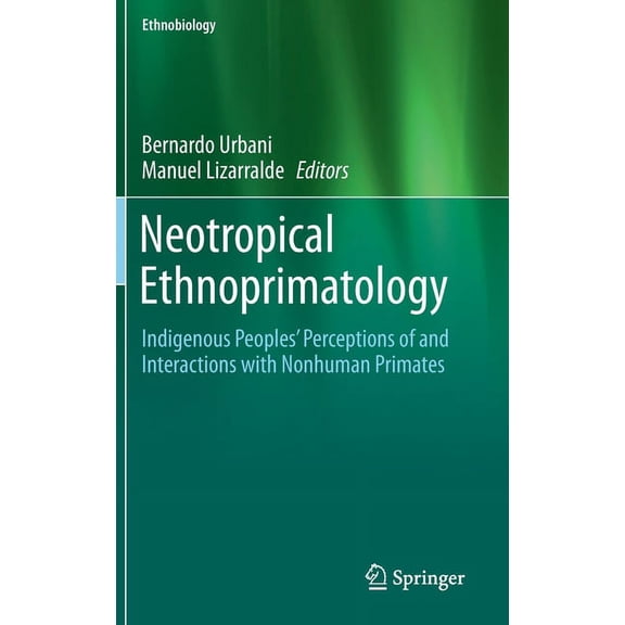 Ethnobiology Neotropical Ethnoprimatology: Indigenous Peoples' Perceptions of and Interactions with Nonhuman Primates, (Hardcover)
