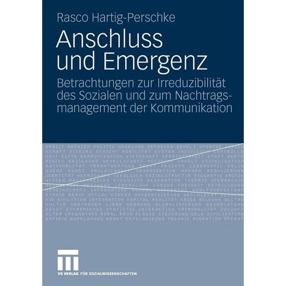 Anschluss Und Emergenz: Betrachtungen Zur IrreduzibilitÃ¤t Des Sozialen Und Zum Nachtragsmanagement Der Kommunikation, (Paperback)