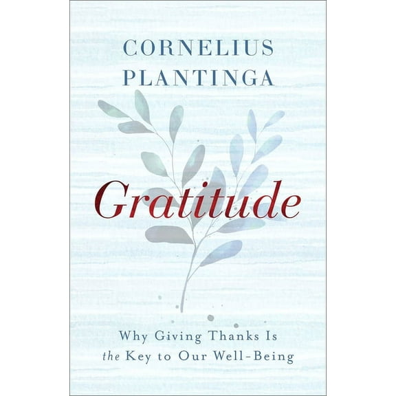 Gratitude: Why Giving Thanks Is the Key to Our Well-Being, (Hardcover)