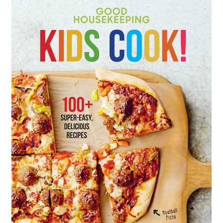 Good Housekeeping Kids Cook! : 100+ Super-Easy, Delicious Recipes