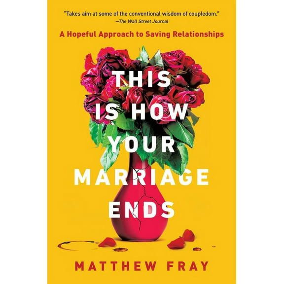 This Is How Your Marriage Ends: A Hopeful Approach to Saving Relationships, (Paperback)
