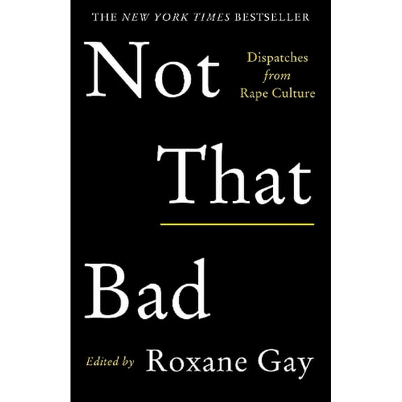 Not That Bad: Dispatches from Rape Culture - Gay, Roxane