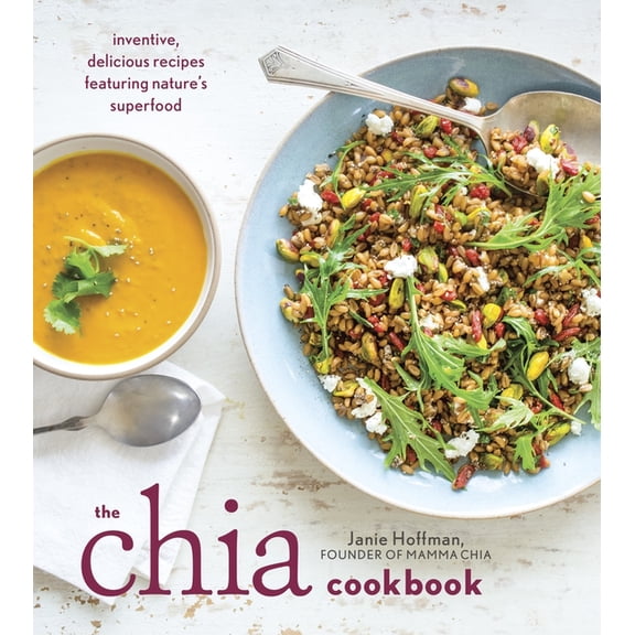 The Chia Cookbook : Inventive, Delicious Recipes Featuring Nature's Superfood (Paperback)