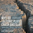 thumbnail image 1 of Pre-Owned Why Do Tectonic Plates Crash and Slip? Geology Book for Kids Children's Earth Sciences Books (Paperback) 1541940105 9781541940109, 1 of 1