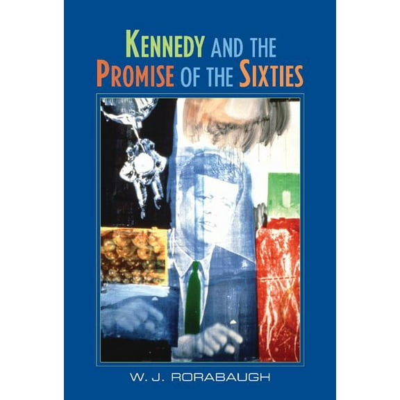 Kennedy and the Promise of the Sixties, (Hardcover)