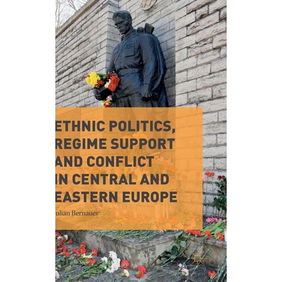 Ethnic Politics, Regime Support and Conflict in Central and Eastern Europe, (Hardcover)