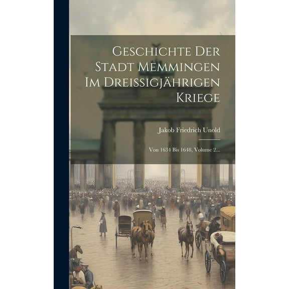 Geschichte Der Stadt Memmingen Im Dreissigjährigen Kriege: Von 1634 Bis 1648, Volume 2... (Hardcover)