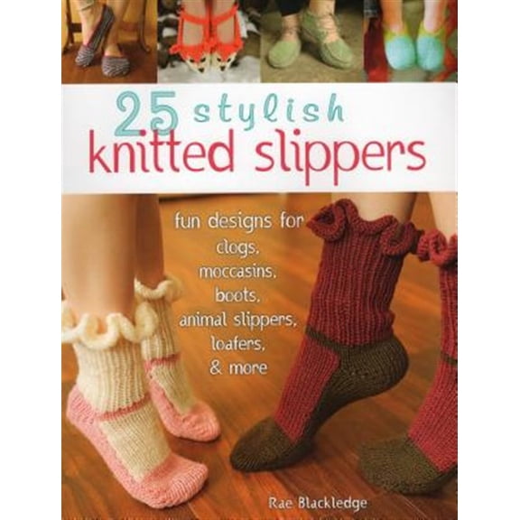 Pre-Owned 25 Stylish Knitted Slippers : Fun Designs for Clogs, Moccasins, Boots, Animal Slippers, Loafers, & More (Paperback)