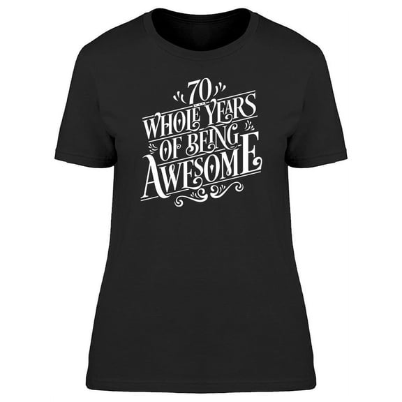 70 Whole Years Being Awesome T-Shirt Women -Image by Shutterstock, Female Small