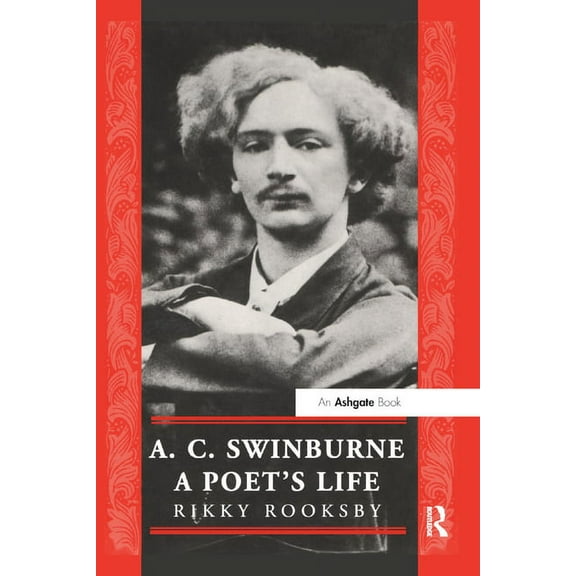Nineteenth Century A.C. Swinburne: A Poet's Life, (Paperback)