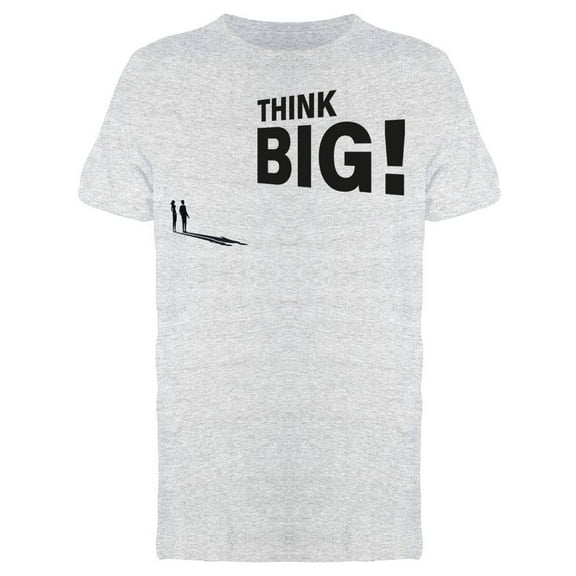 Always Think Big T-Shirt Men -Image by Shutterstock Men T-Shirt, Male Medium