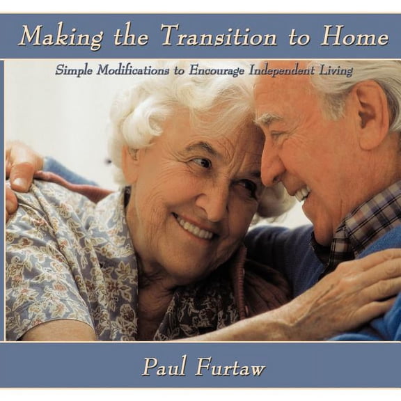 Making the Transition to Home: Simple Modifications to Encourage Independent Living, (Paperback)