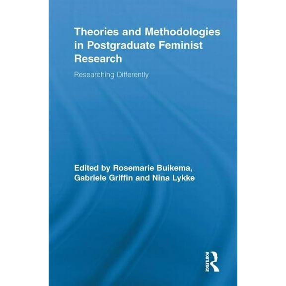 Routledge Advances in Feminist Studies a Theories and Methodologies in Postgraduate Feminist Research: Researching Differently, (Paperback)