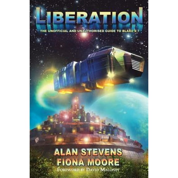 Pre-Owned Liberation: the Unofficial and Unauthorised Guide to Blake's 7