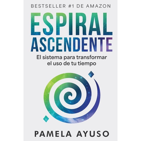 Espiral Ascendente: El sistema para transformar el uso de tu tiempo, (Paperback)
