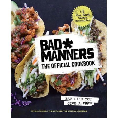Bad Manners: The Official Cookbook: Eat Like You Give a F*ck: A Vegan Cookbook -- Bad Manners