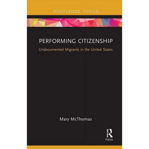 Performing Citizenship: Undocumented Migrants in the United States, (Paperback)