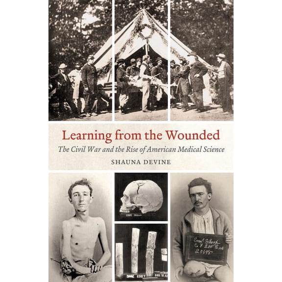 Civil War America Learning from the Wounded: The Civil War and the Rise of American Medical Science, (Paperback)
