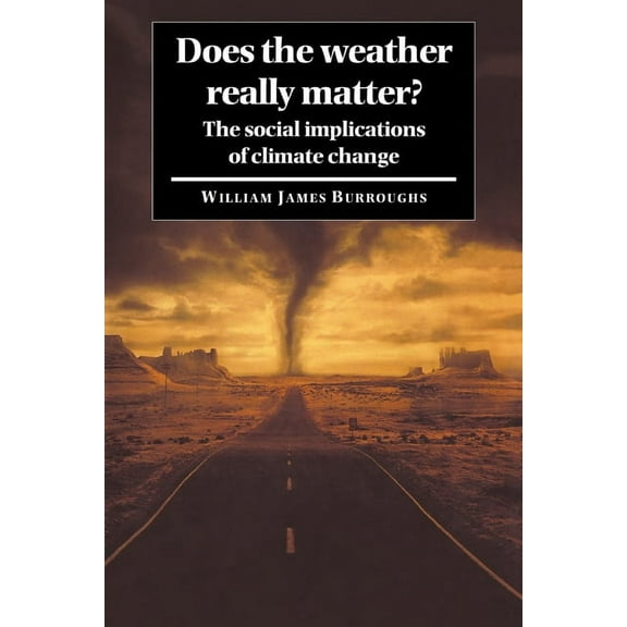 Does the Weather Really Matter?: The Social Implications of Climate Change, (Paperback)